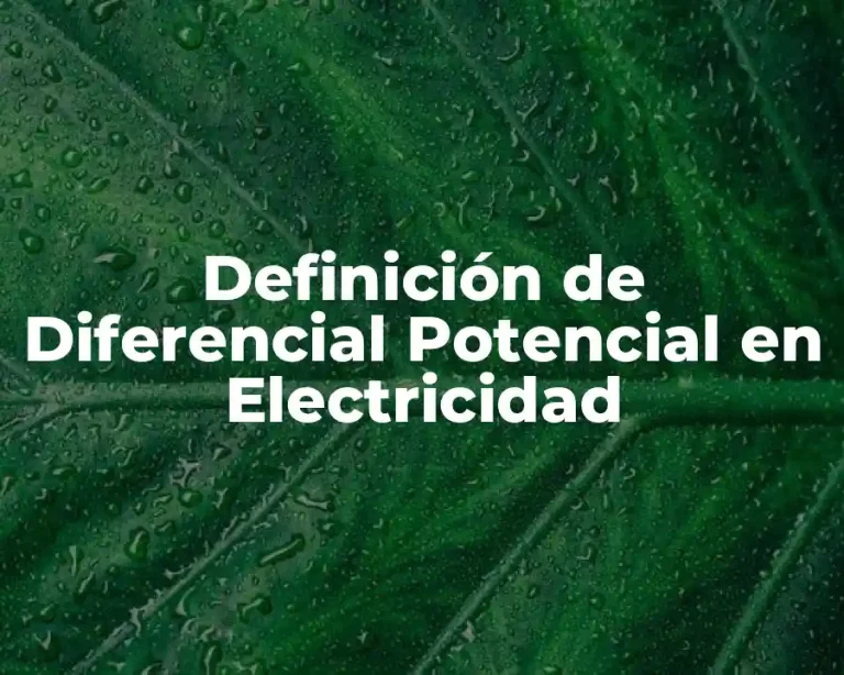 Definición de Diferencial Potencial en Electricidad