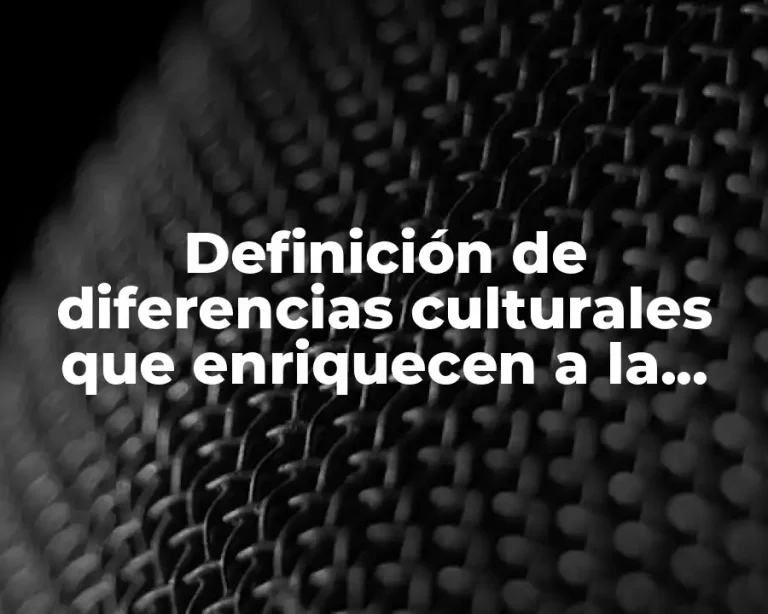 Definición de diferencias culturales que enriquecen a la nación