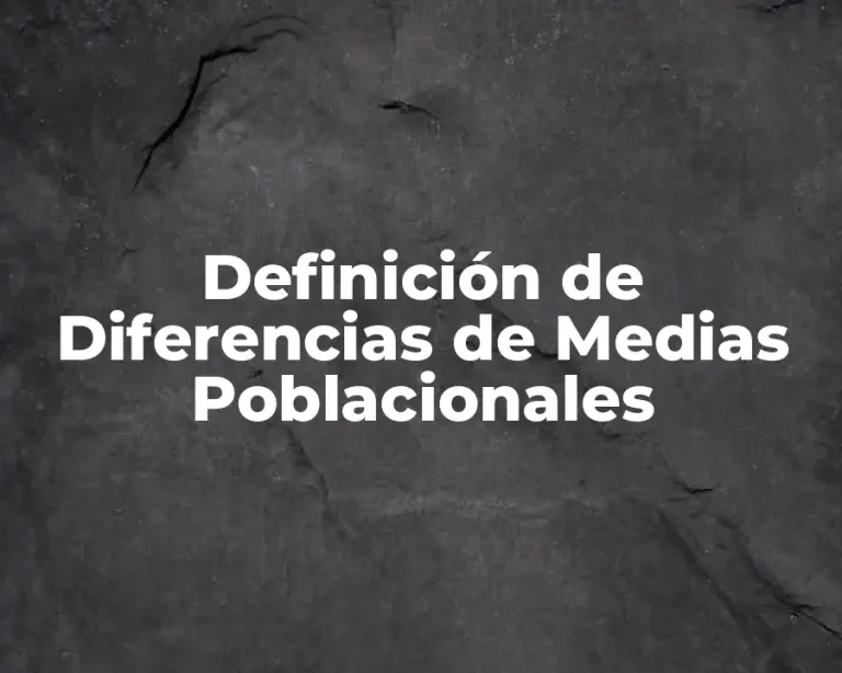 Definición de Diferencias de Medias Poblacionales