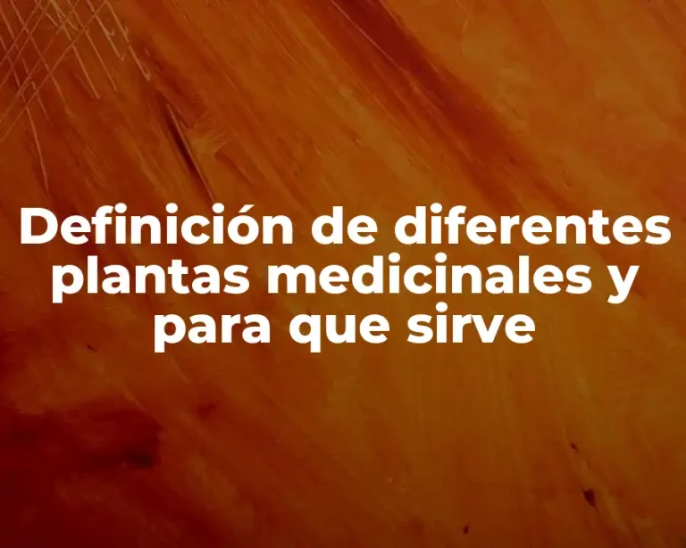 Definición de diferentes plantas medicinales y para que sirve