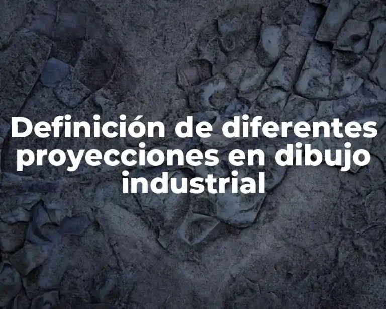 Definición de diferentes proyecciones en dibujo industrial