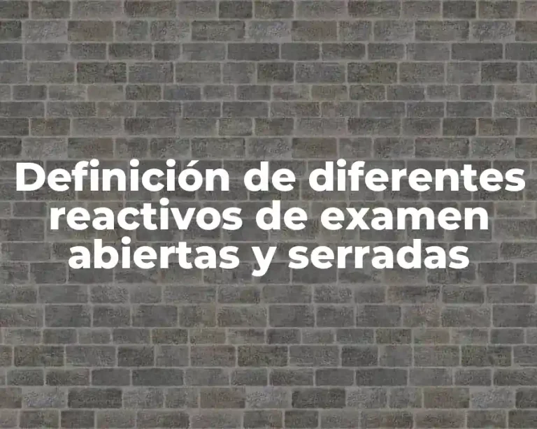Definición de diferentes reactivos de examen abiertas y serradas
