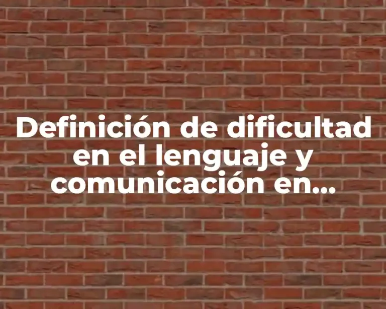 Definición de dificultad en el lenguaje y comunicación en preescolar