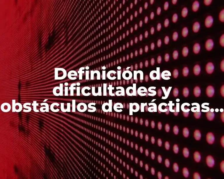 Definición de dificultades y obstáculos de prácticas profesionales