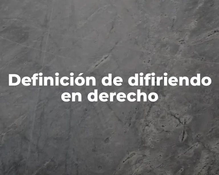 Definición de difiriendo en derecho