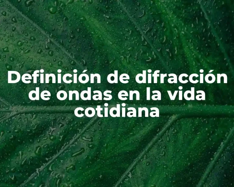 Definición de difracción de ondas en la vida cotidiana