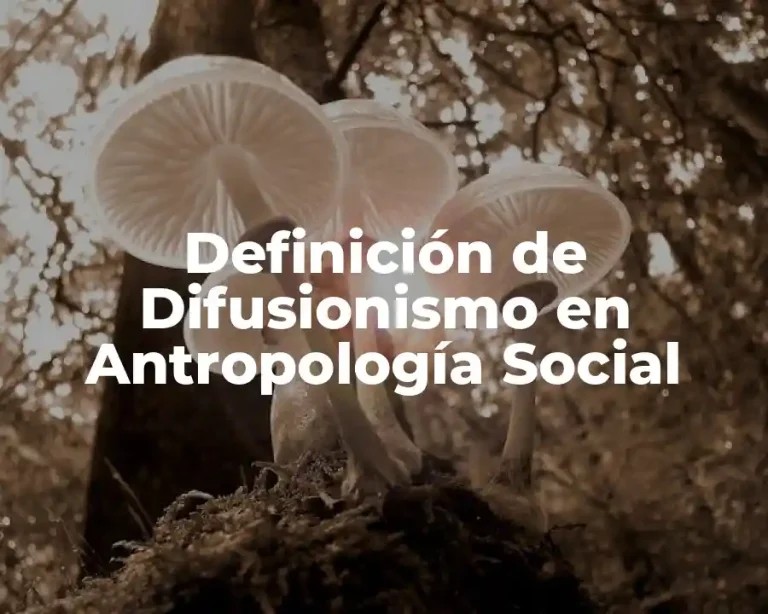 Definición de Difusionismo en Antropología Social