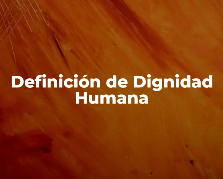 Definición de Dignidad Humana