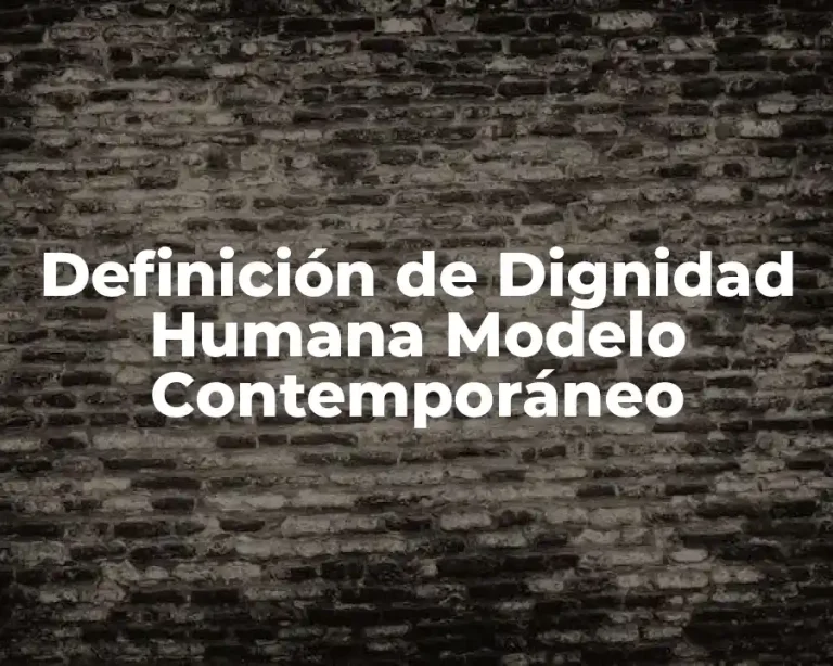 Definición de Dignidad Humana Modelo Contemporáneo