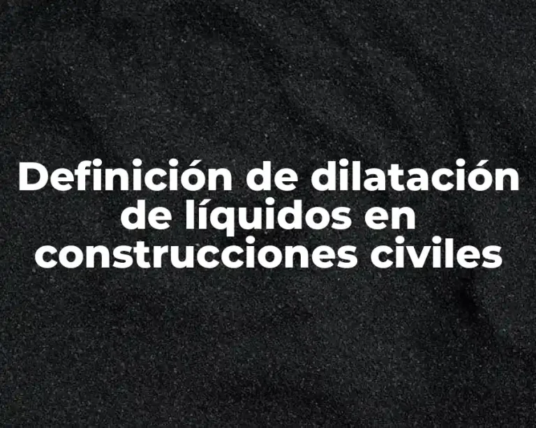 Definición de dilatación de líquidos en construcciones civiles