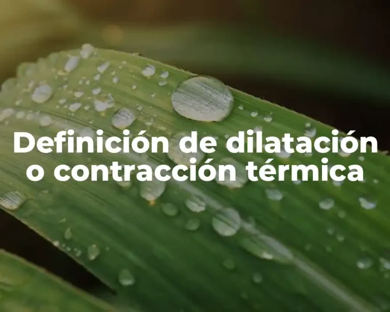 Definición de dilatación o contracción térmica