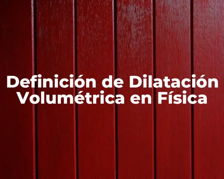 Definición de Dilatación Volumétrica en Física