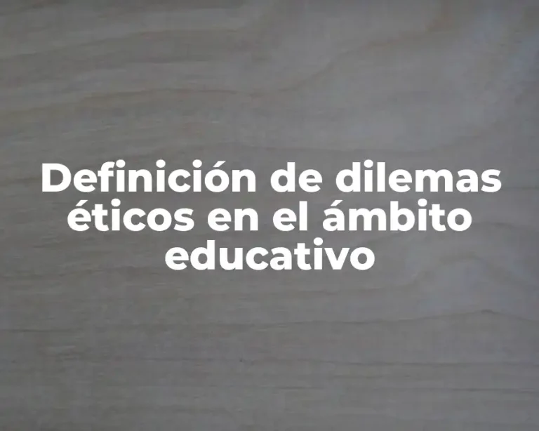 Definición de dilemas éticos en el ámbito educativo