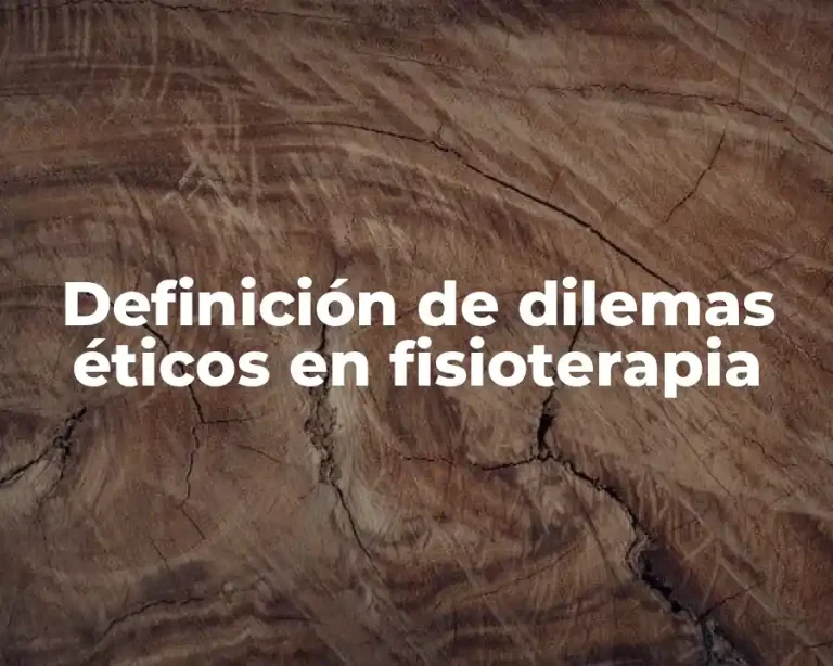 Definición de dilemas éticos en fisioterapia
