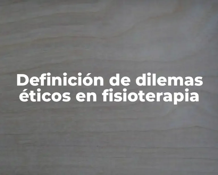 Definición de dilemas éticos en fisioterapia