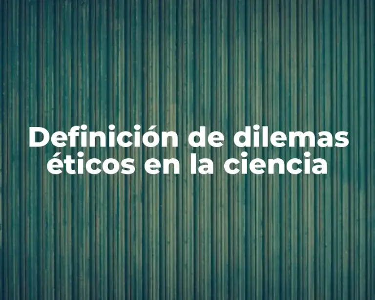 Definición de dilemas éticos en la ciencia