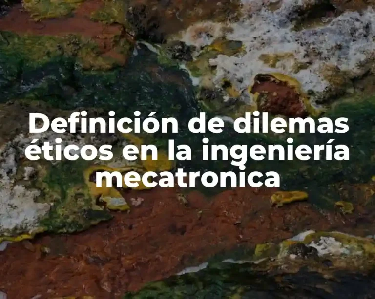 Definición de dilemas éticos en la ingeniería mecatronica