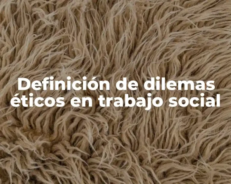 Definición de dilemas éticos en trabajo social