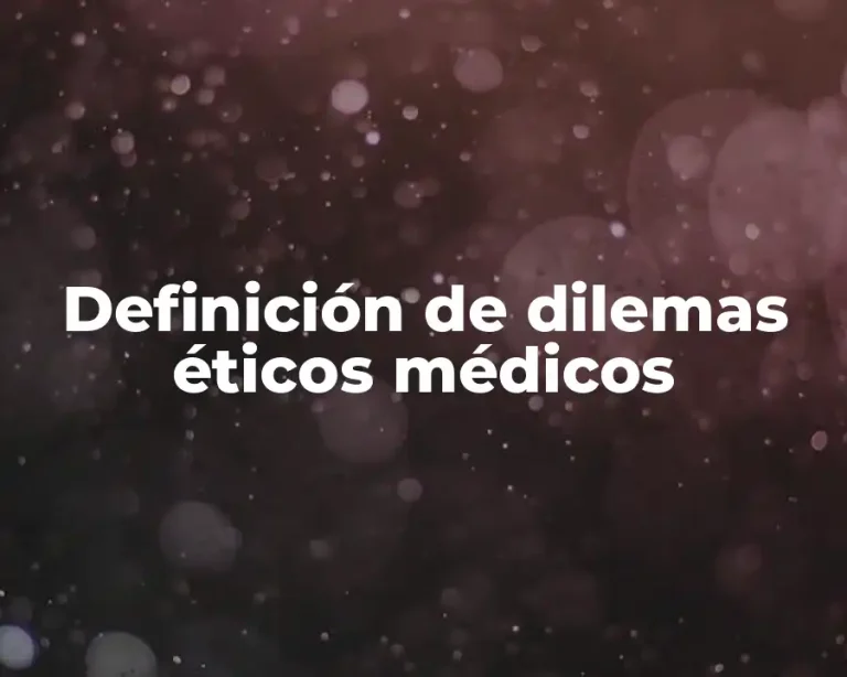 Definición de dilemas éticos médicos