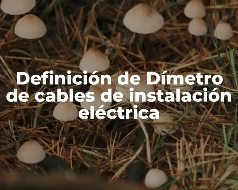 Definición de Dímetro de cables de instalación eléctrica