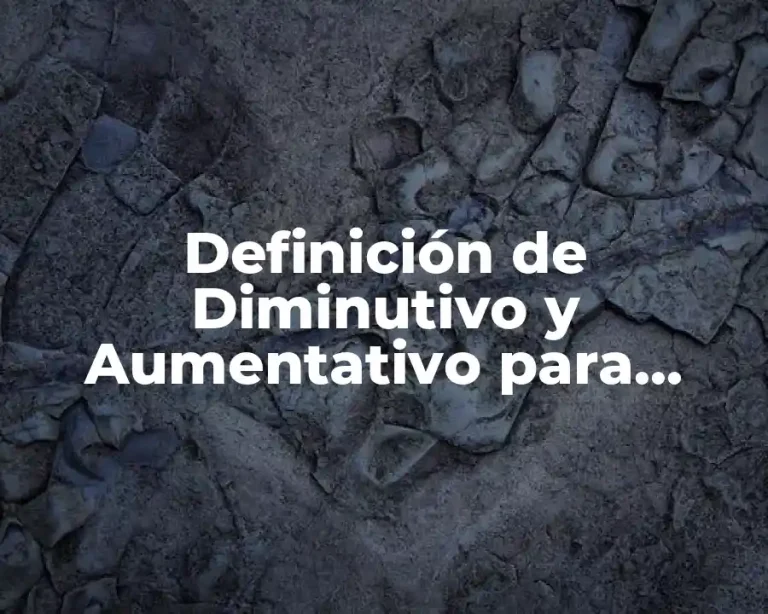 Definición de Diminutivo y Aumentativo para Niños