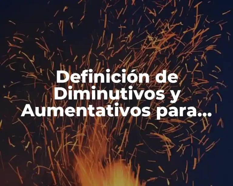 Definición de Diminutivos y Aumentativos para Primaria