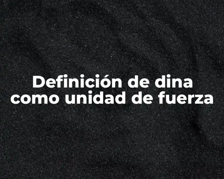 Definición de dina como unidad de fuerza