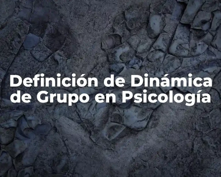 Definición de Dinámica de Grupo en Psicología
