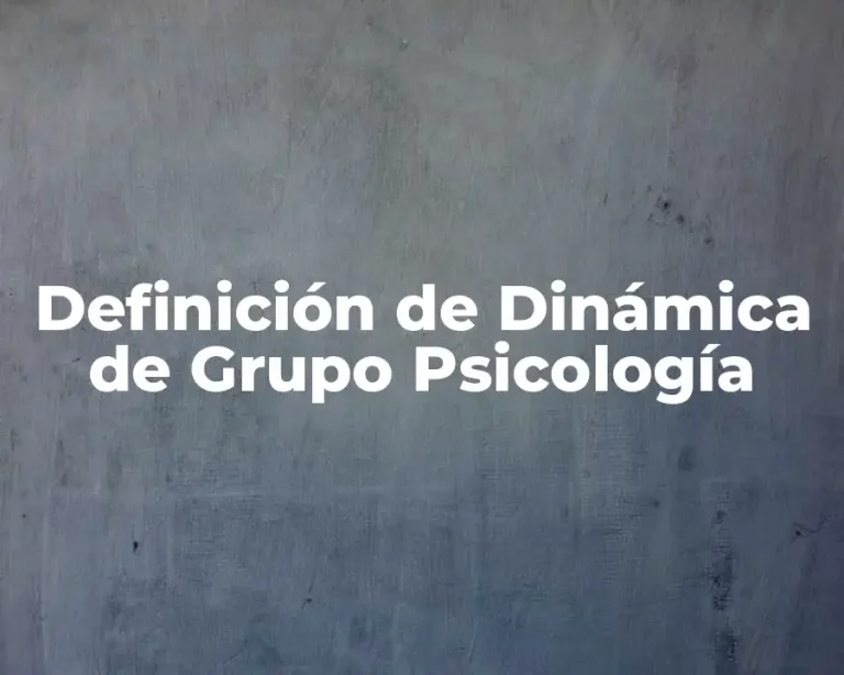 Definición de Dinámica de Grupo Psicología