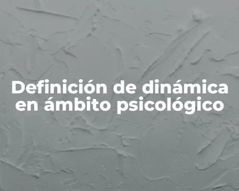 Definición de dinámica en ámbito psicológico