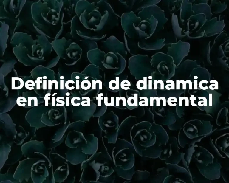 Definición de dinamica en física fundamental