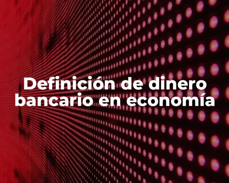 Definición de dinero bancario en economía
