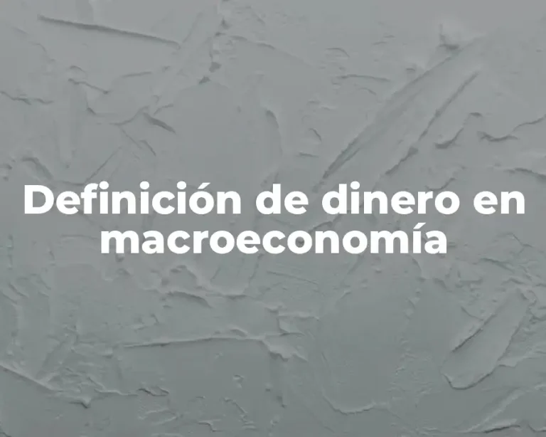 Definición de dinero en macroeconomía