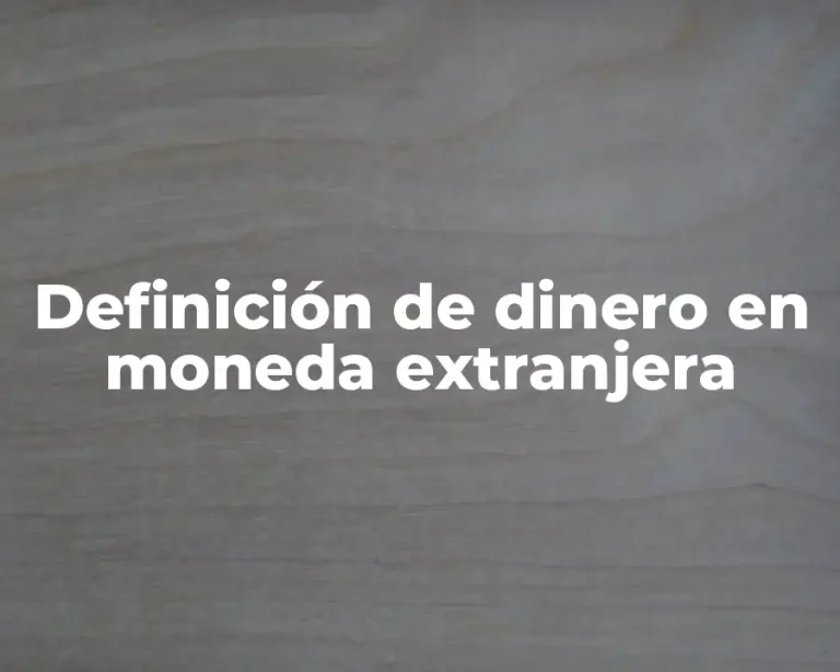 Definición de dinero en moneda extranjera