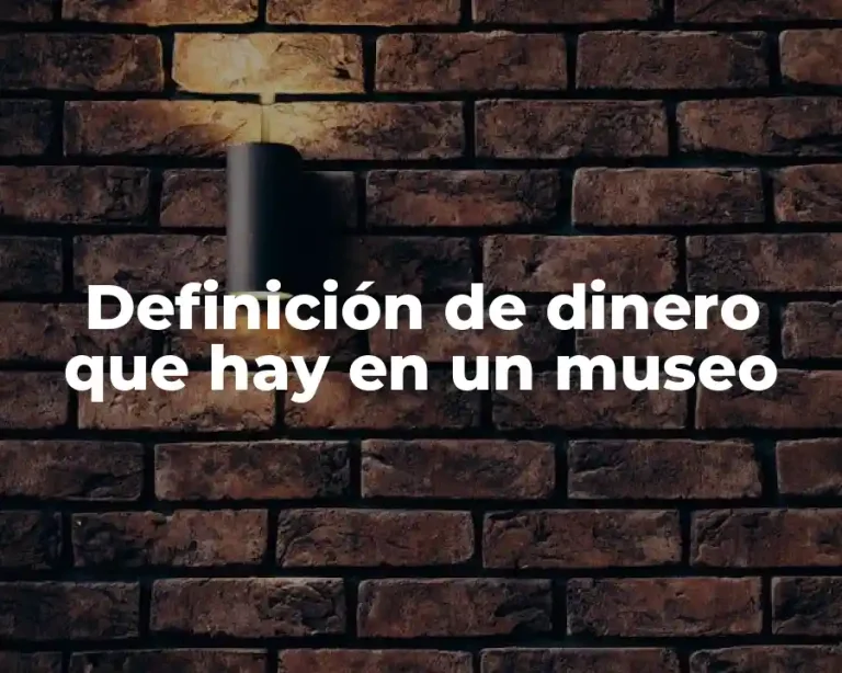 Definición de dinero que hay en un museo