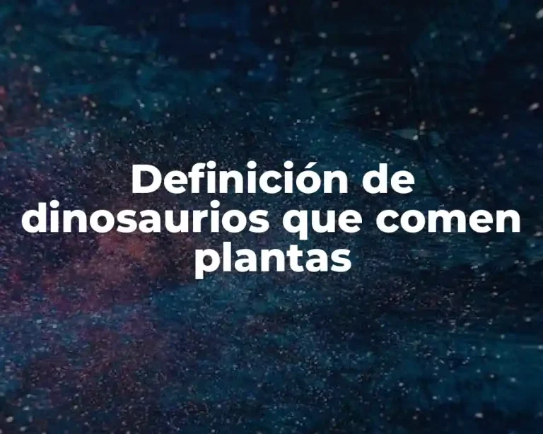 Definición de dinosaurios que comen plantas