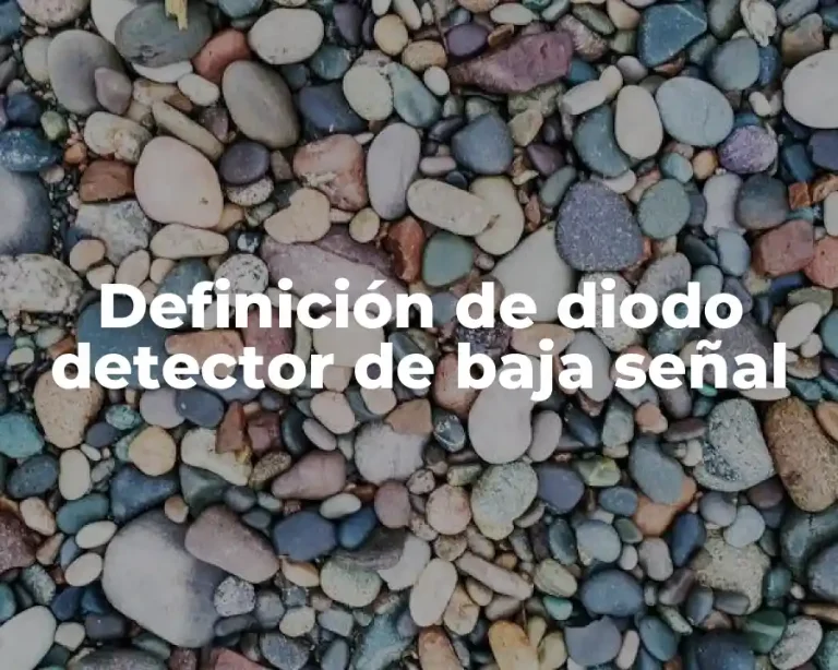 Definición de diodo detector de baja señal
