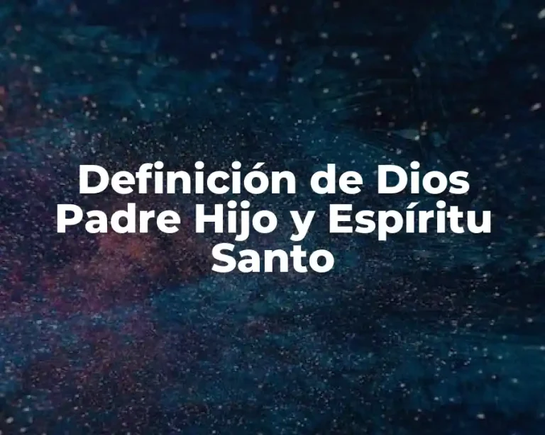 Definición de Dios Padre Hijo y Espíritu Santo