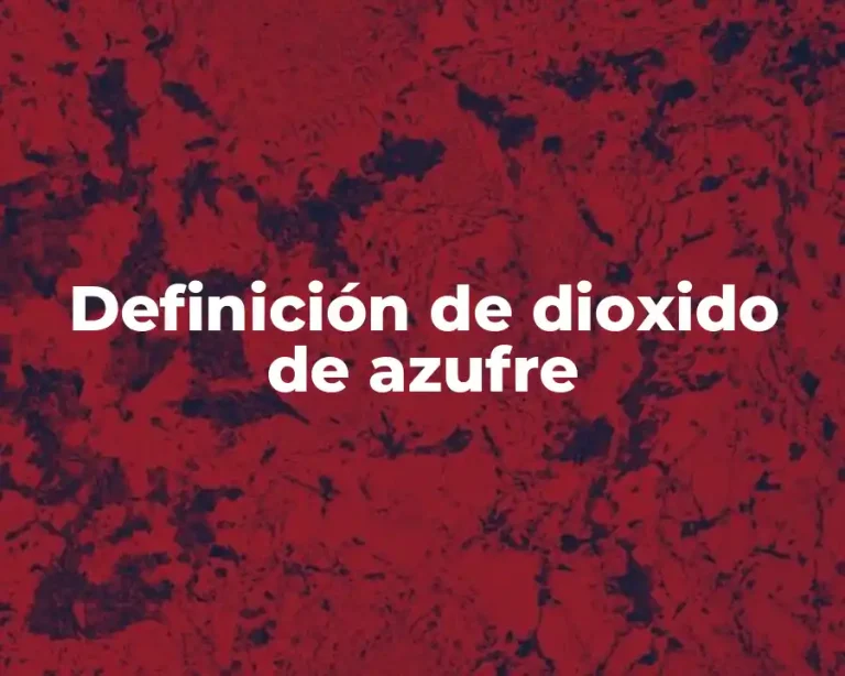 Definición de dioxido de azufre