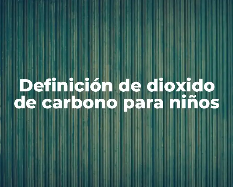 Definición de dioxido de carbono para niños