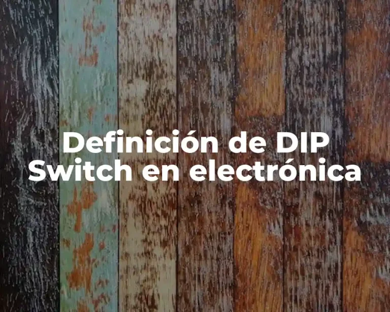 Definición de DIP Switch en electrónica