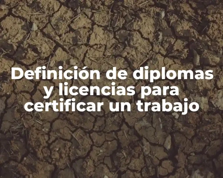 Definición de diplomas y licencias para certificar un trabajo