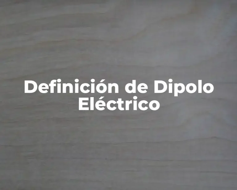 Definición de Dipolo Eléctrico