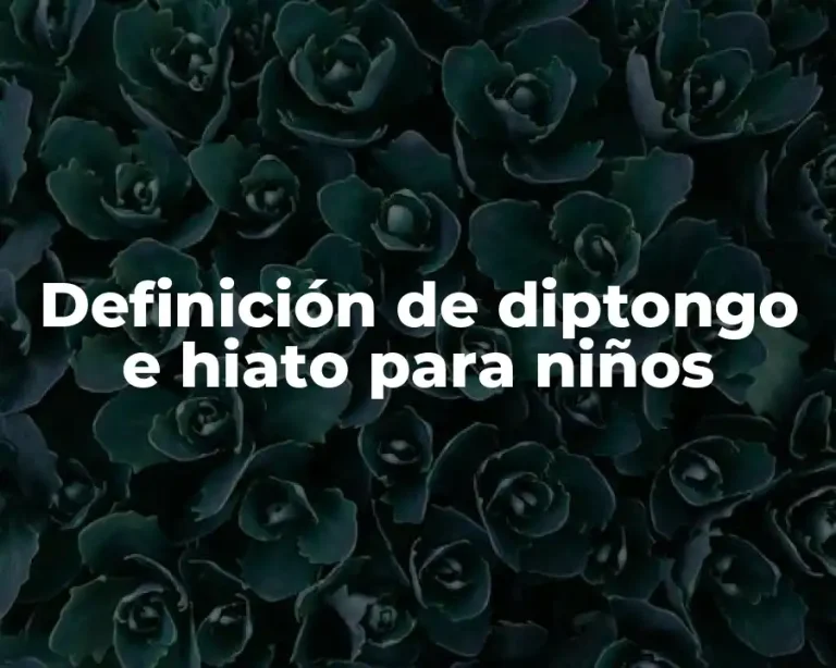 Definición de diptongo e hiato para niños