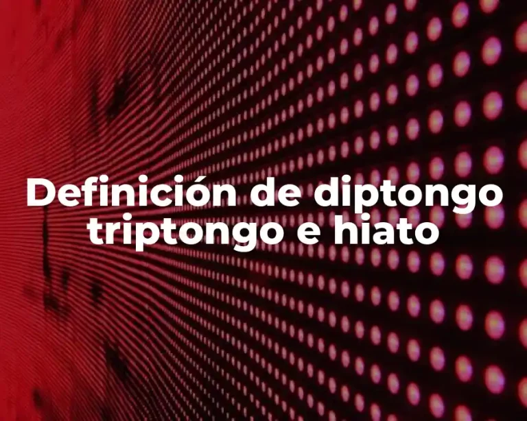Definición de diptongo triptongo e hiato