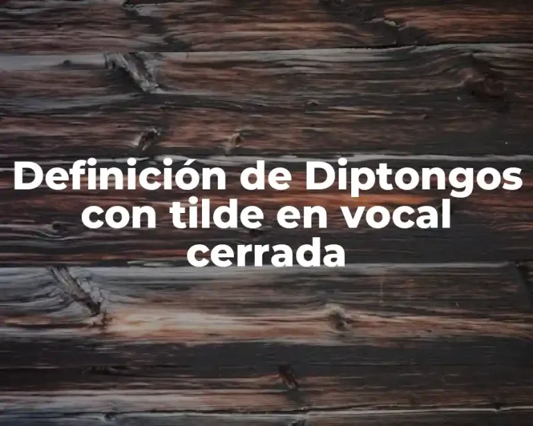 Definición de Diptongos con tilde en vocal cerrada