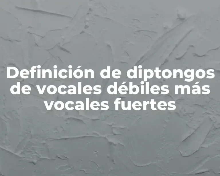 Definición de diptongos de vocales débiles más vocales fuertes