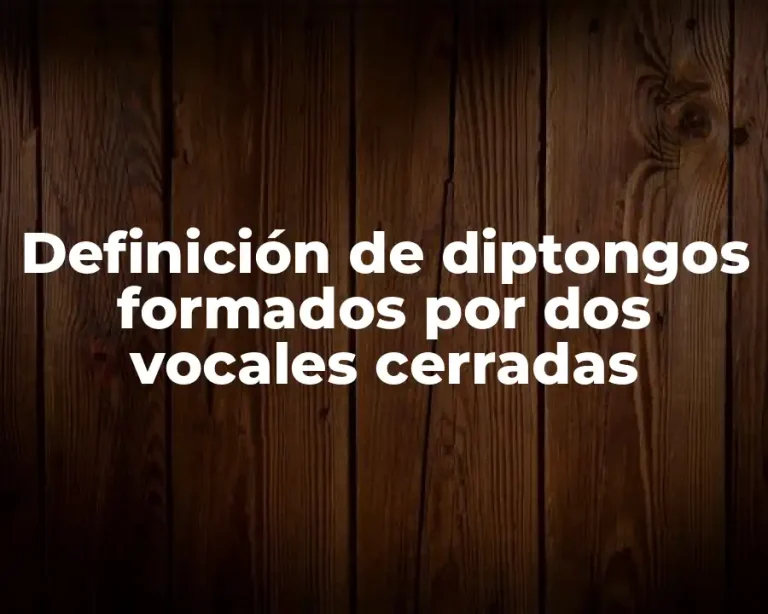 Definición de diptongos formados por dos vocales cerradas