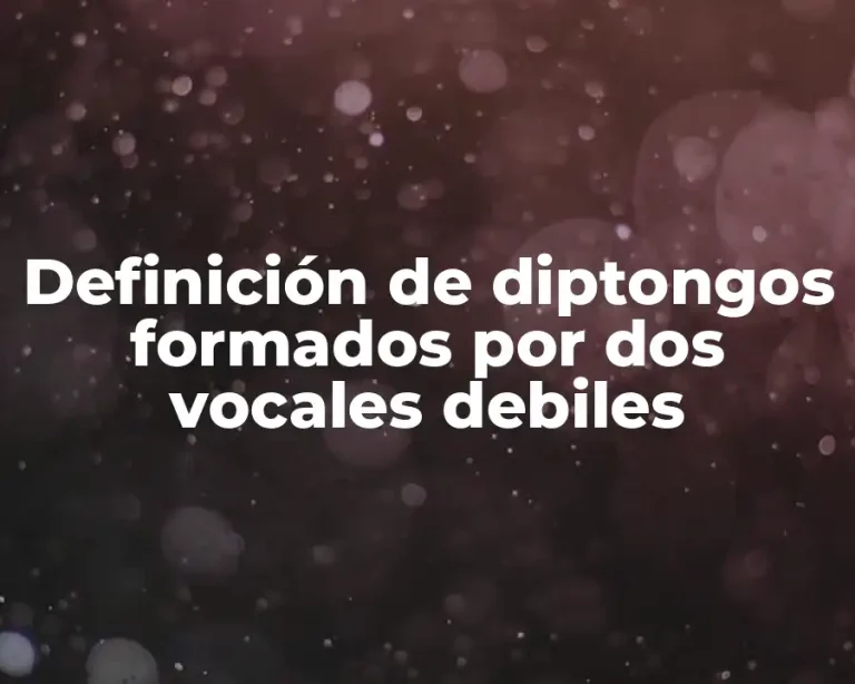 Definición de diptongos formados por dos vocales debiles