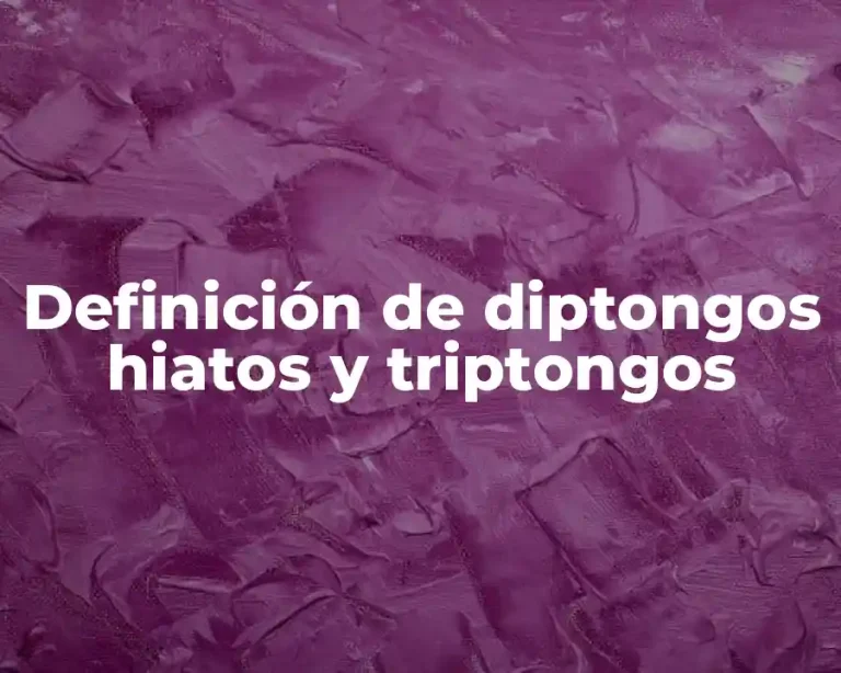 Definición de diptongos hiatos y triptongos